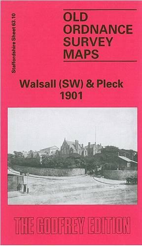 Walsall (South West) and Pleck 1901: Staffordshire Sheet 63.10 (Old O.S. Maps of Staffordshire)