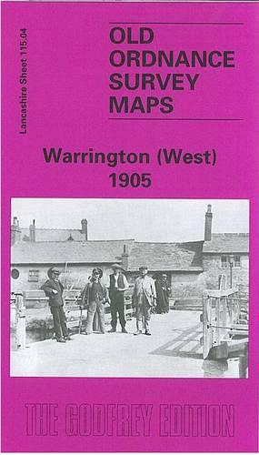 Warrington (West) 1905: Lancashire Sheet 115.04 (Old O.S. Maps of Lancashire)