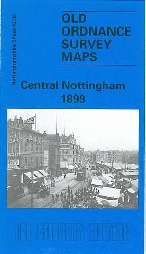 Central Nottingham 1899: Nottinghamshire Sheet 42.02 (Old O.S. Maps of Nottinghamshire)