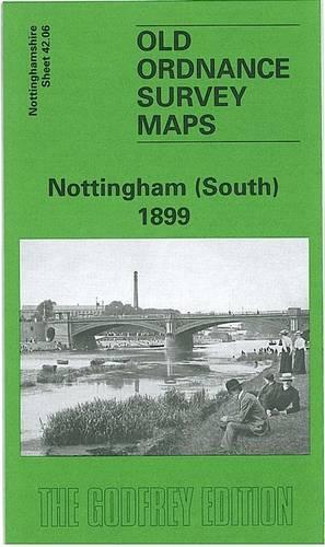Nottingham (South) 1899: Nottinghamshire Sheet 42.06 (Old O.S. Maps of Nottinghamshire)
