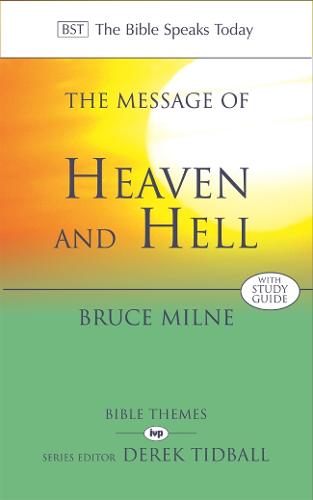 The Message of Heaven and Hell: The Bible Speaks Today: Bible Themes (The Bible Speaks Today Themes)