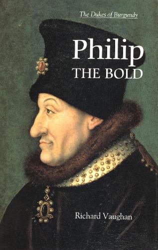 Philip the Bold: The Formation of the Burgundian State (The History of Valois Burgundy)