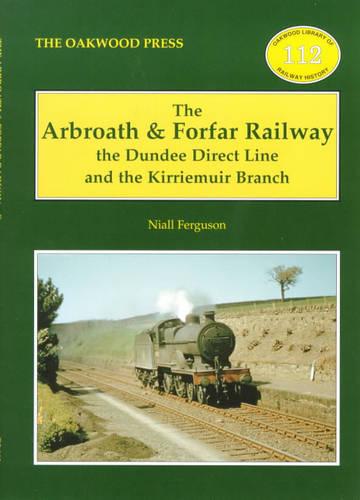 The Arbroath and Forfar Railway: The Dundee Direct Line and the Kirriemuir Branch (Oakwood Library of Railway History)