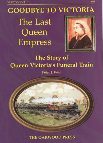 Goodbye to Victoria the Last Queen Empress: The Story of Queen Victorias Funeral Train (Series X)