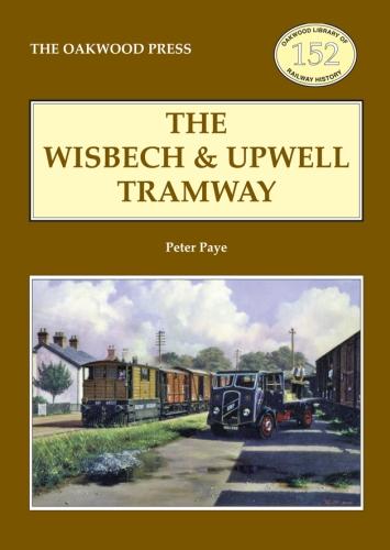 Wisbech and Upwell Tramway (Oakwood Library of Railway History)