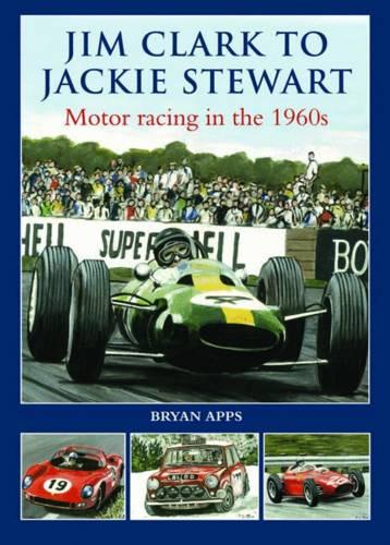 Jim Clarke to Jackie Stewart: Motor Racing in the 1960's