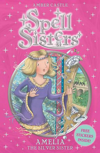 Spell Sisters: Amelia the Silver Sister (Volume 4)