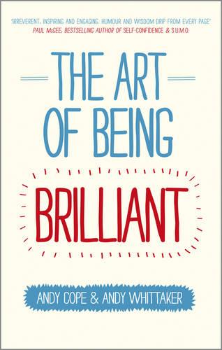 The Art of Being Brilliant: Transform Your Life by Doing What Works For You