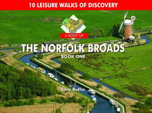 A Boot Up the Norfolk Broads: Bk. 1: 10 Leisure Walks of Discovery