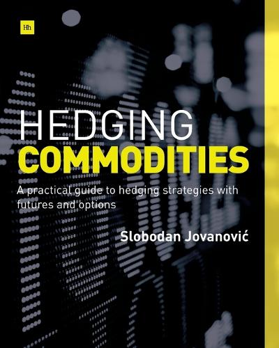 Hedging Commodities: A practical guide to hedging strategies with futures and options