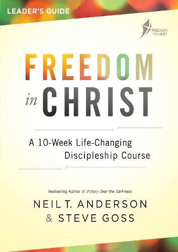 Freedom in Christ Leader's Guide: A 10-week, life-changing, discipleship course (Freedom in Christ Course)