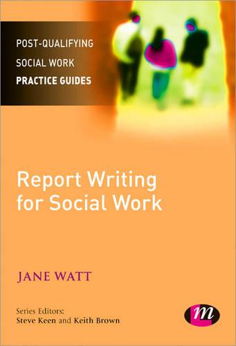 Report Writing for Social Workers (Post-Qualifying Social Work Practice Guides)