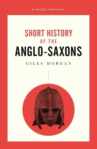 A Pocket Essential Short History of the Anglo Saxons (Pocket Essentials (Paperback))