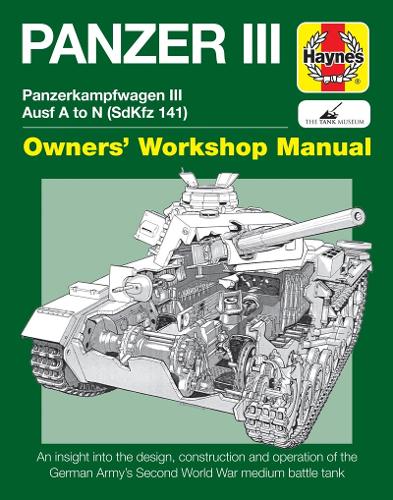 Panzer III: Panzerkampfwagen III Ausf. A to N (Sdkfz 141) (Haynes Manuals) (Owners' Workshop Manual)