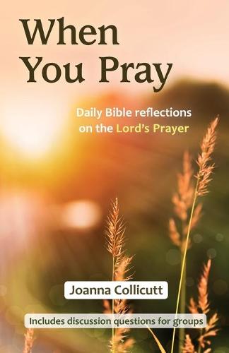 When You Pray: Daily Bible reflections on the Lord's Prayer