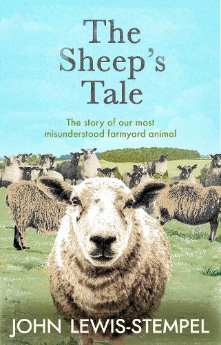 The Sheep’s Tale: The story of our most misunderstood farmyard animal