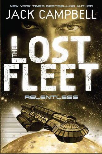 The Lost Fleet: Relentless (Book 5) (Lost Fleet 5)