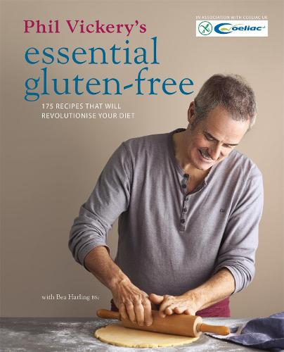 Phil Vickery's Essential Gluten-Free: 175 recipes that will revolutionise your diet. In association with Coeliac UK.