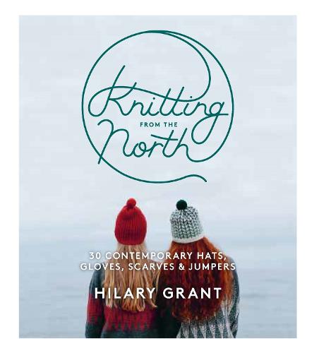 Knitting from the North: 30 contemporary hats, gloves, scarves & jumpers