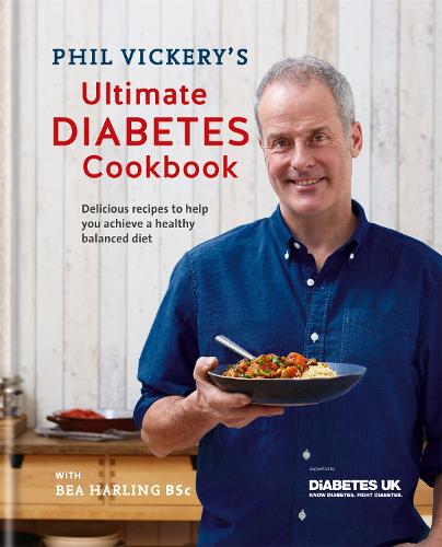 Phil Vickery's Ultimate Diabetes Cookbook: Delicious recipes to help you achieve a healthy balanced diet