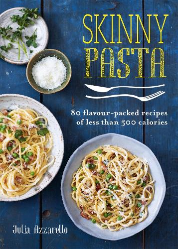 Skinny Pasta: 80 flavour-packed recipes of less than 500 calories (Skinny series)
