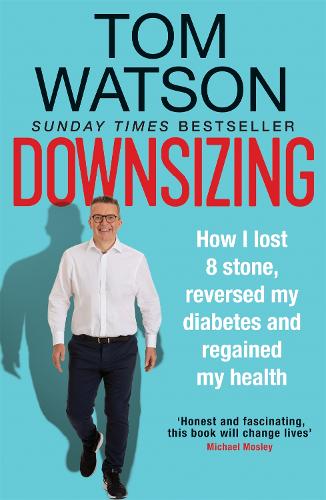 Downsizing: How I lost 8 stone, reversed my diabetes and regained my health – THE SUNDAY TIMES BESTSELLER