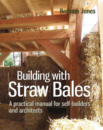 Building with Straw Bales: A Practical Manual for Self-Builders and Architects (Sustainable Building)