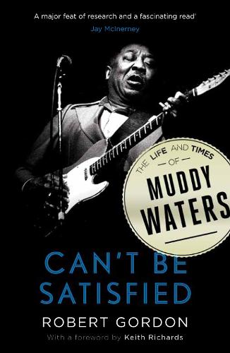 Can't be Satisfied: The Life and Times of Muddy Waters