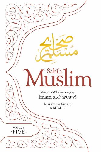Sahih Muslim (Volume 5): With the Full Commentary by Imam Nawawi (Al-Minhaj bi Sharh Sahih Muslim)