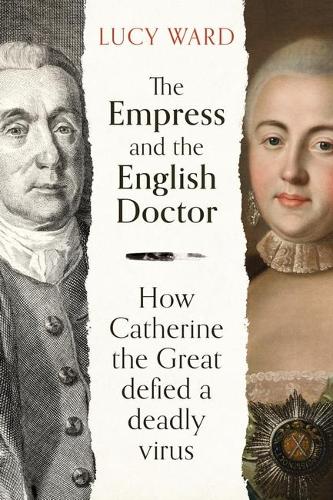 The Empress and the English Doctor: How Catherine the Great defied a deadly virus