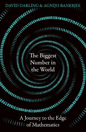 The Biggest Number in the World: A Journey to the Edge of Mathematics