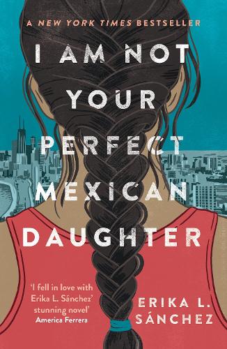 I Am Not Your Perfect Mexican Daughter: A Time magazine pick for Best YA of All Time