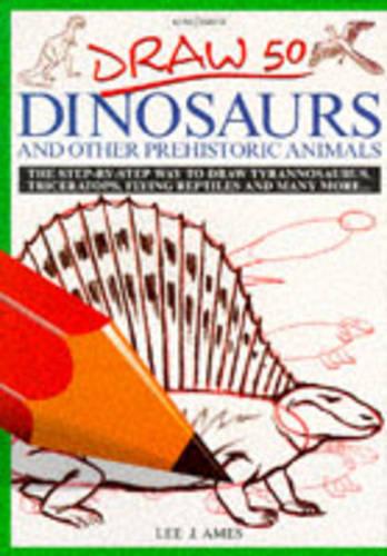 Draw 50 Dinosaurs and Other Prehistoric Animals (Draw 50)