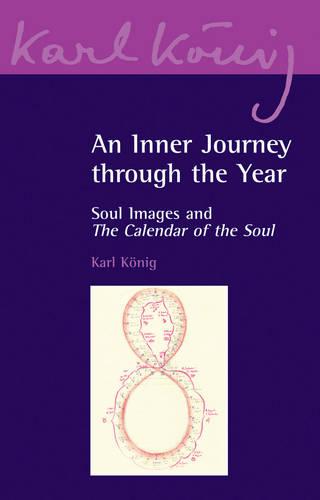 An Inner Journey Through the Year: Soul Images and The Calendar of the Soul (Karl Konig Archive)