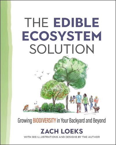 The Edible Ecosystem Solution: Growing Biodiversity in Your Backyard and Beyond (Mother Earth News Wiser Living Series)