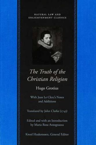 The Truth of the Christian Religion: With Jean Le Clerc's Additions (Natural Law Paper) (Natural Law and Enlightenment Classics (Paperback))