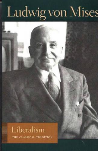 Liberalism: The Classical Tradition (Liberty Fund Library of the Works of Ludwig Von Mises)