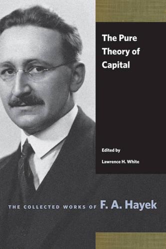 Pure Theory of Capital (Collected Works of F. A. Hayek)
