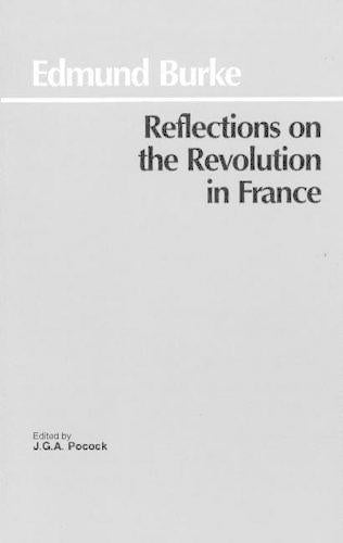 Reflections on the Revolution in France (Hackett Classics)