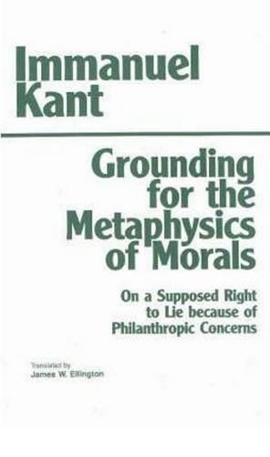 Grounding for the Metaphysics of Morals (Hackett Classics)