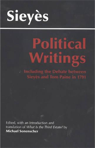 Political Writings: Including the Debate Between Sieyes and Tom Paine in 1791 (Hackett Classics)