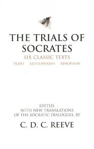 The Trials of Socrates: Six Classic Texts