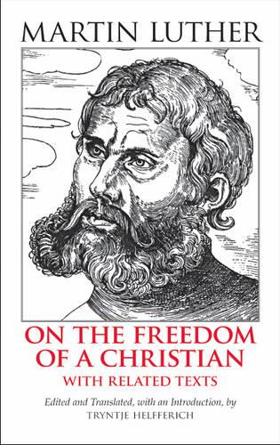 Freedom of a Christian: With Related Texts (Hackett Classics)