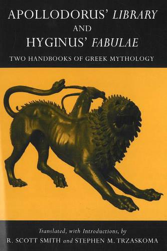 Apollodorus, 'Library' and Hyginus, 'Myths': Two Handbooks of Greek Mythology