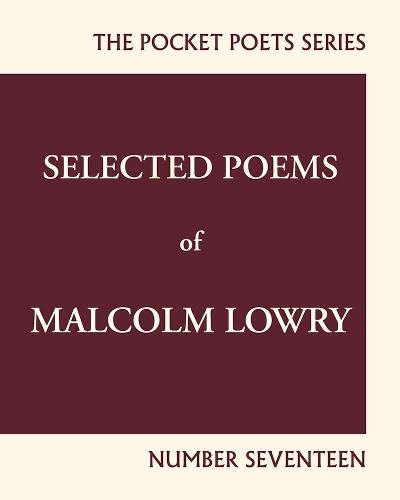 Selected Poems of Malcolm Lowry: City Lights Pocket Poets Number 17 (City Lights Pocket Poets Series, 17)