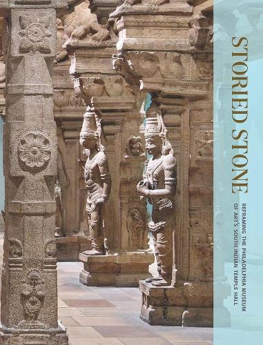 Storied Stone – Reframing the Philadelphia Museum of Art`s South Indian Temple Hall