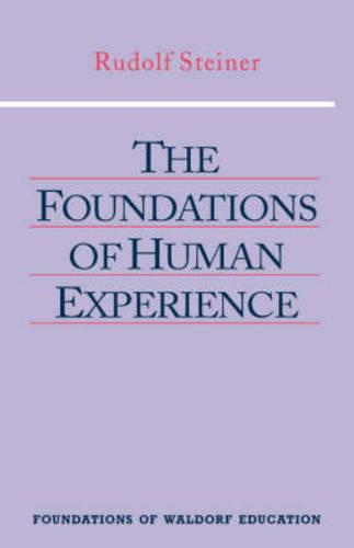 The Foundations of Human Experience (Foundations of Waldorf Education)