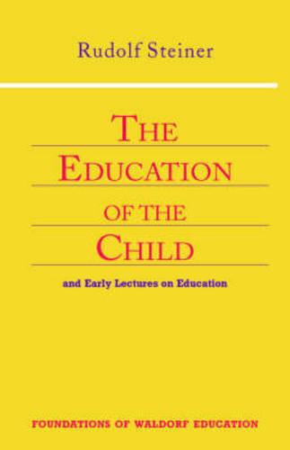 The Education of the Child: And Early Lectures on Education (Foundations of Waldorf Education)