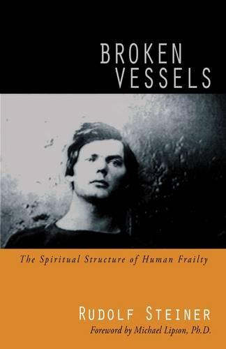 Broken Vessels: The Spiritual Structure of Human Frailty (Foundations of Anthroposophical Medicine)
