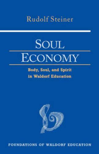 Soul Economy: Body, Soul, and Spirit in Waldorf Education (Foundations of Waldorf Education)
